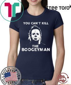 You Can’t Kill The Boogeyman Michael Myers 2020 T-Shirt