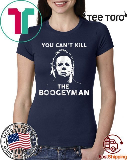 You Can’t Kill The Boogeyman Michael Myers 2020 T-Shirt