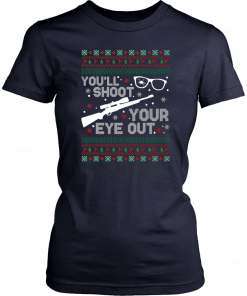 You’ll shoot your eye our Christmas Shirt