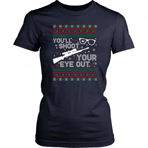 You’ll shoot your eye our Christmas Shirt