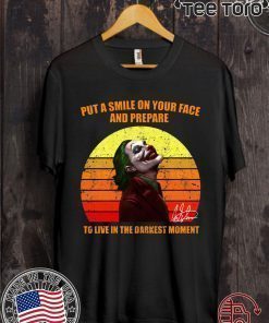 Joker Put a smile on your face and prepare to live in the darkest moment shirt t-shirt