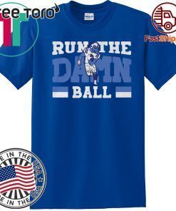 Run The Damn Ball Shirt, Indianapolis Offcial Tee