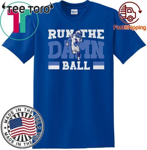 Run The Damn Ball Shirt, Indianapolis Offcial Tee