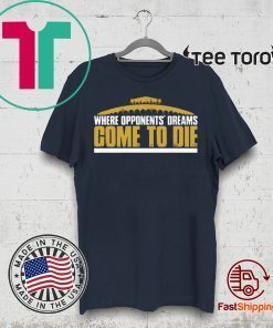 Where Opponent's Dreams Come to Die 2020 T-Shirt