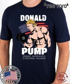 donald pump make america strong again 2020 T-Shirt