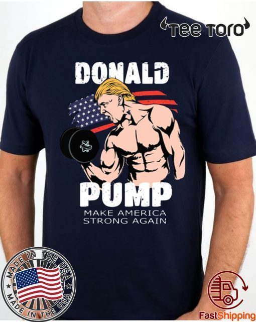 donald pump make america strong again 2020 T-Shirt