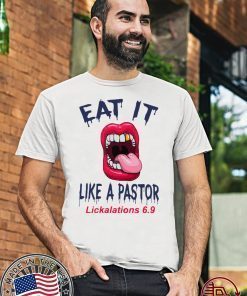 Mouth Eat It Like a pastor lickalation 6.9 T-Shirt For Mens Womens