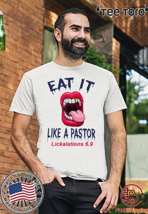 Mouth Eat It Like a pastor lickalation 6.9 T-Shirt For Mens Womens