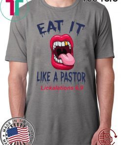 Mouth Eat It Like a pastor lickalation 6.9 T-Shirt For Mens Womens