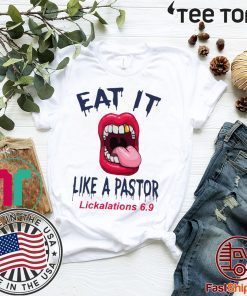 Mouth Eat It Like a pastor lickalation 6.9 T-Shirt For Mens Womens