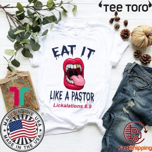 Mouth Eat It Like a pastor lickalation 6.9 T-Shirt For Mens Womens