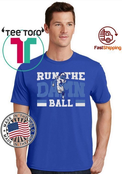 Run The Damn Ball Shirt, Indianapolis Offcial Tee