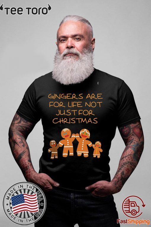 Gingers Are For Life Not Just For Christmas Gift T Shirt