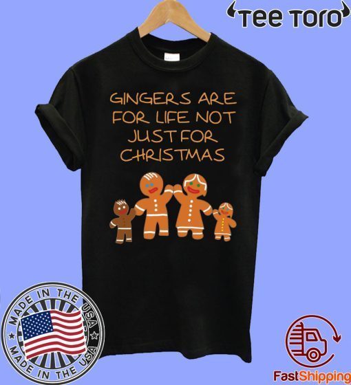 Gingers Are For Life Not Just For Christmas Gift T Shirt