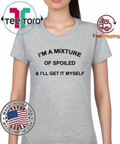 I’M a Mixture of Spoiled and I’Ll Get It Myself Classic T-Shirt