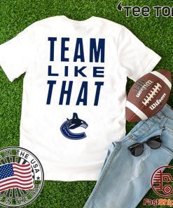 Vancouver Canucks Team Like That For Edition T-Shirt