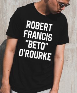 Robert Francis Beto O’Rourke Shirt - Offcial Tee