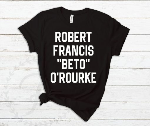 Robert Francis Beto O’Rourke Shirt - Offcial Tee