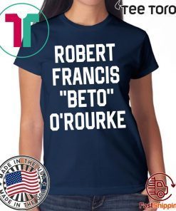 Robert Francis Beto O’Rourke Shirt - Offcial Tee