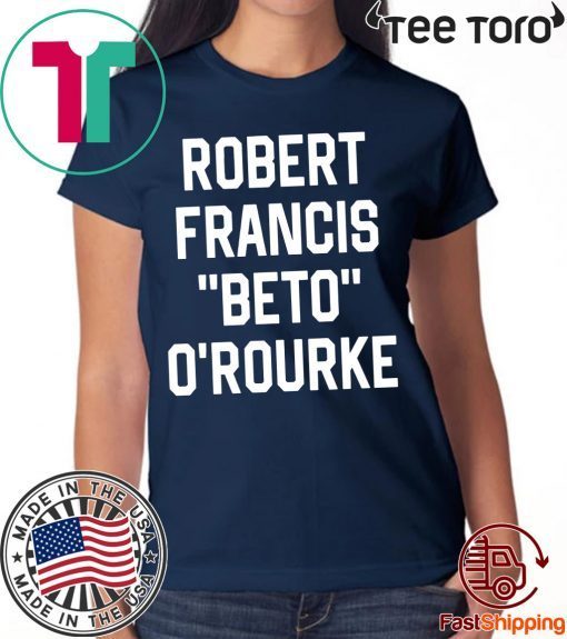 Robert Francis Beto O’Rourke Shirt - Offcial Tee