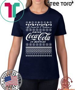 All I Want For Christmas Is Drink Coca Coca In Bottle Ugly Christmas Unisex T-Shirt