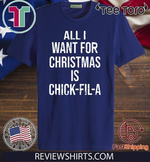 All I want for Christmas is Chick Fil A Shirt T-Shirt