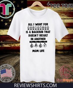 All I want for is a back rub that in another mom life Unisex T-Shirt