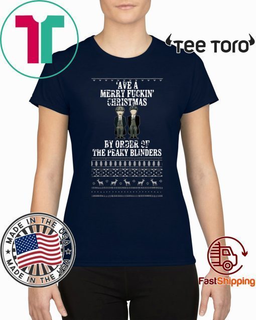 Ave A Mery Fuckin Christmas By Order Of The Peaky Blinders Ugly Classic T-Shirt