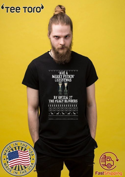 Ave A Mery Fuckin Christmas By Order Of The Peaky Blinders Ugly Classic T-Shirt