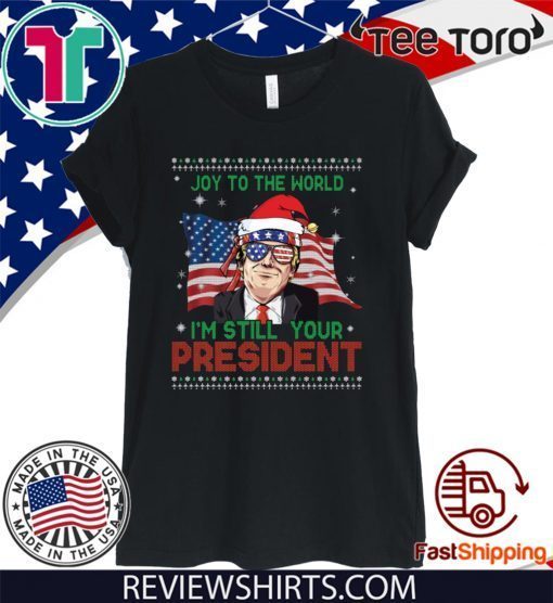 Best Trump Ugly Christmas USA I'm Still Your President Flag T-Shirt