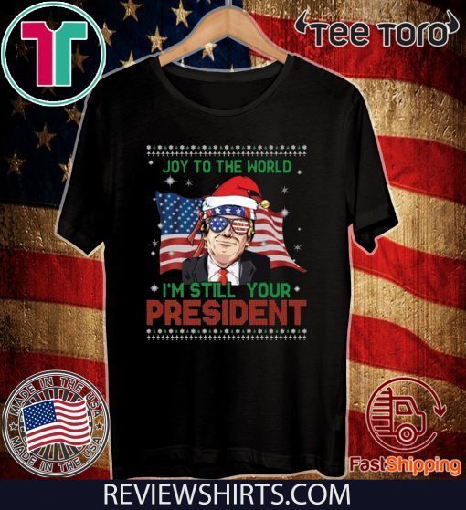 Best Trump Ugly Christmas USA I'm Still Your President Flag T-Shirt