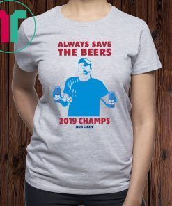 Bud Light Guys Jeff Adams Always Save The Beers 2019 Champs Shirt