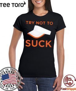 Try Not To Suck Shirt - Offcial Tee