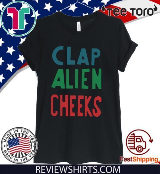 Clap Alien Cheeks Funny Tee Shirt