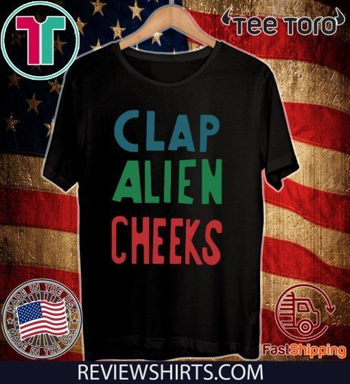 Clap Alien Cheeks Funny Tee Shirt