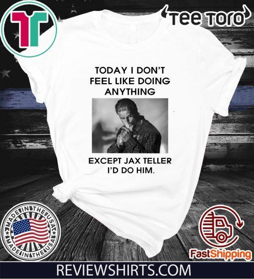 Charlie Hunnam Today I don’t feel like doing anything except Jax Teller t-shirts