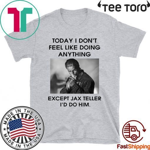 Charlie Hunnam Today I don’t feel like doing anything except Jax Teller t-shirts