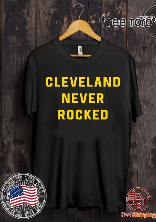 Cleveland Never Rocked t-shirts