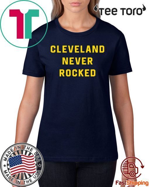 Cleveland Never Rocked t-shirts