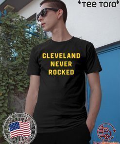 Cleveland Never Rocked t-shirts