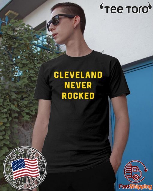 Cleveland Never Rocked t-shirts