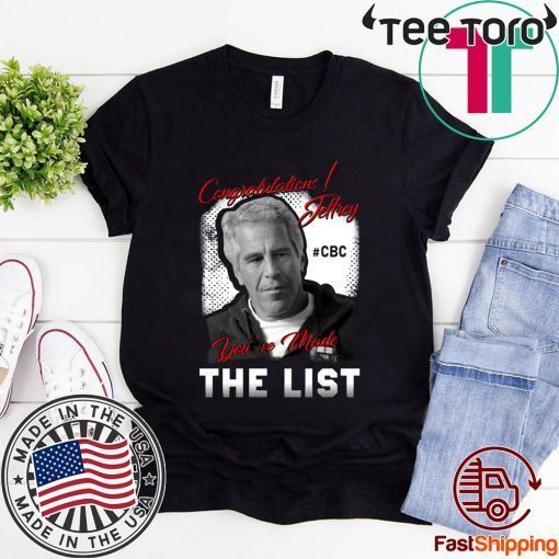 Congratulations Jeffrey Epstein You've Made The List Classic T Shirt