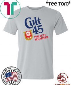 Cult 45 Proud Member Trump 2020 T Shirt