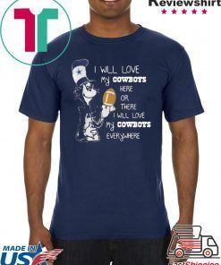 DR SEUSS I WILL LOVE MY DALLAS COWBOYS HERE OR THERE EVERYWHERE SHIRT