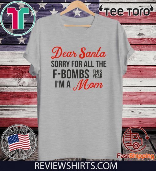 Dear Santa sorry for all the F-Bombs this year I’m a Mom 2020 T-Shirt