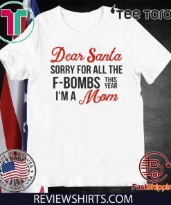 Dear Santa sorry for all the F-Bombs this year I’m a Mom 2020 T-Shirt