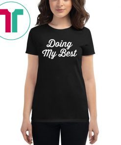 Doing My Best TShirt for Mens Womens Kids