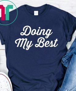 Doing My Best TShirt for Mens Womens Kids