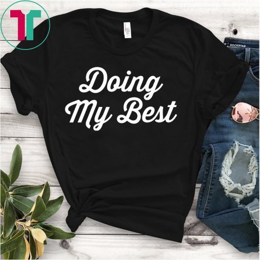 Doing My Best TShirt for Mens Womens Kids