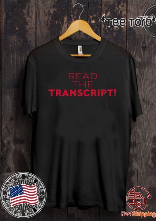 Donald Trump Read the Transcript t-shirts